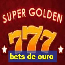 bets de ouro